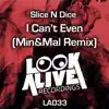 Slice N Dice - I Can't Even (Min&Mal Remix) - Single